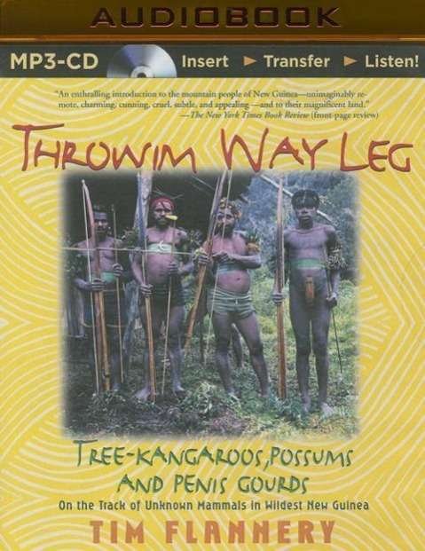 Cover for Tim Flannery · Throwim Way Leg: Tree-kangaroos, Possums, and Penis Gourds (MP3-CD) (2015)