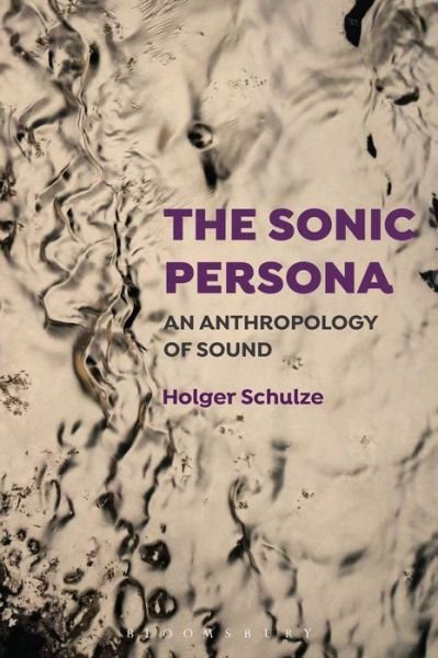 Cover for Schulze, Professor Holger (University of Copenhagen, Denmark) · The Sonic Persona: An Anthropology of Sound (Paperback Bog) (2018)