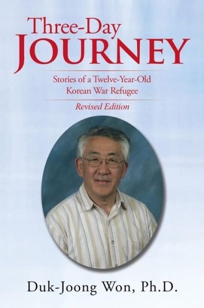 Cover for Duk-joong Won Ph D · Three-day Journey: Stories of a Twelve-year-old Korean War Refugee (Paperback Bog) (2015)