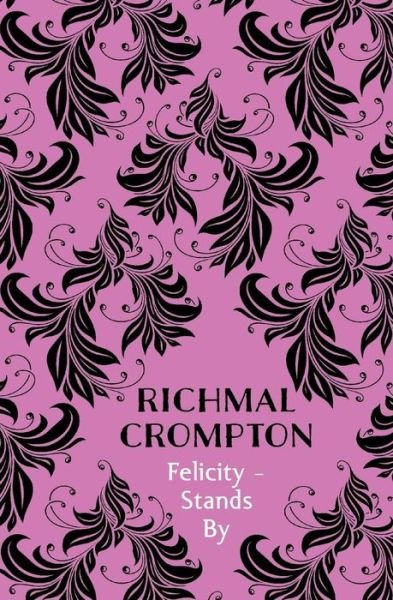 Cover for Richmal Crompton · Felicity - Stands By (Paperback Book) [On Demand Ed. edition] (2017)