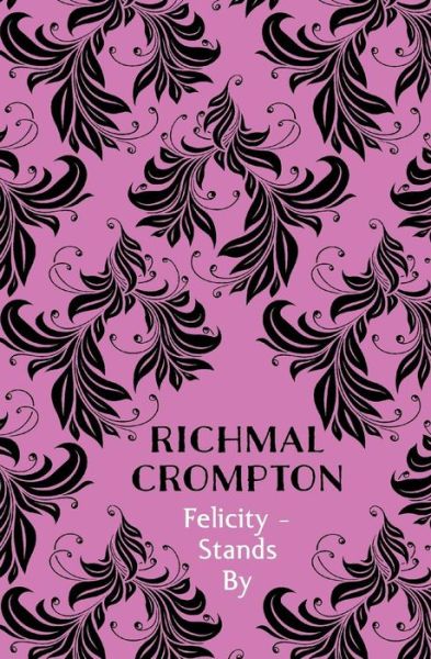 Cover for Richmal Crompton · Felicity - Stands By (Taschenbuch) [On Demand Ed. edition] (2017)