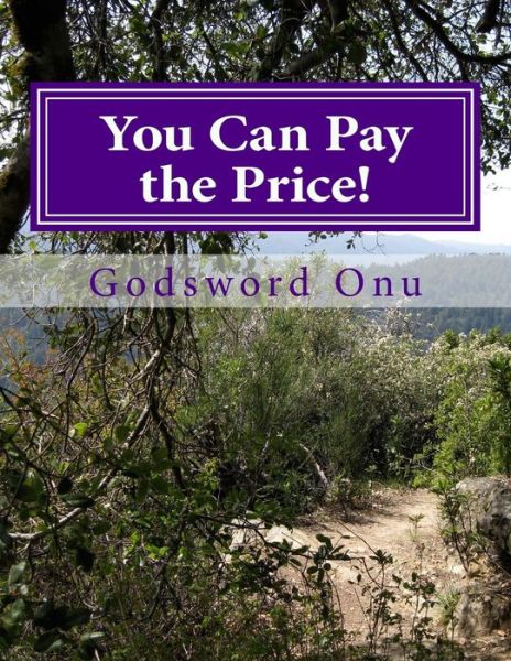 You Can Pay the Price!: Doing What God Expects from You - Apst Godsword Godswill Onu - Kirjat - Createspace - 9781511416450 - maanantai 23. maaliskuuta 2015