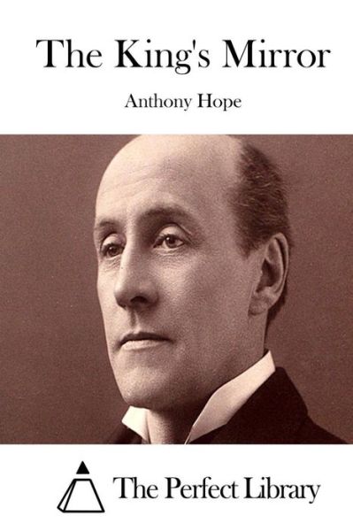 The King's Mirror - Anthony Hope - Books - Createspace - 9781511982450 - April 30, 2015