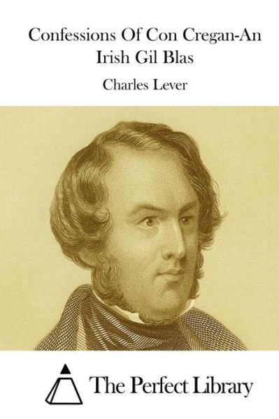 Confessions of Con Cregan-an Irish Gil Blas - Charles Lever - Books - Createspace - 9781512039450 - May 4, 2015