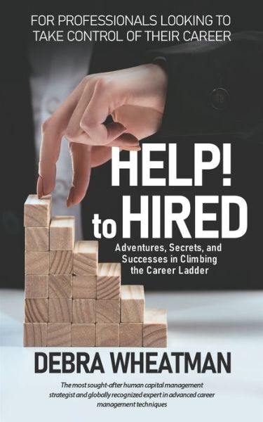 HELP! to HIRED - Wheatman Debra Wheatman - Books - Amazon Digital Services LLC - Kdp - 9781513694450 - March 31, 2022