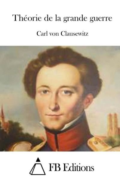 Cover for Carl Von Clausewitz · Theorie De La Grande Guerre (Pocketbok) (2015)