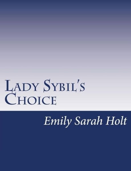 Lady Sybil's Choice: a Tale of the Crusades - Emily Sarah Holt - Bøger - Createspace - 9781517146450 - 1. september 2015