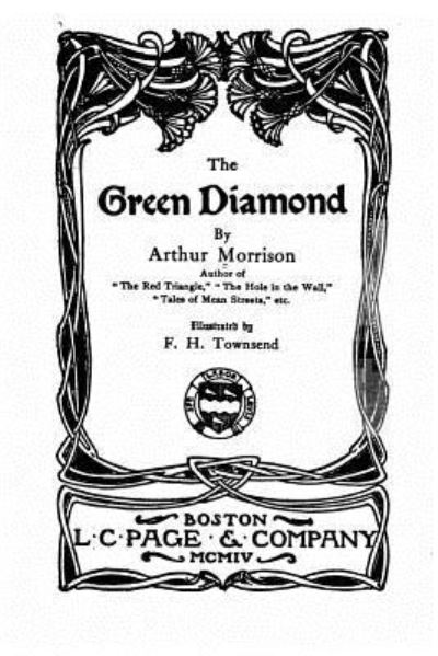 The Green Diamond - Arthur Morrison - Books - Createspace Independent Publishing Platf - 9781522942450 - December 27, 2015