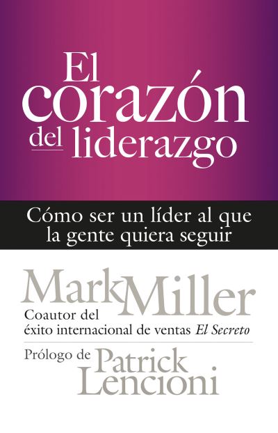 Cover for Mark Miller · El corazon del liderazgo: Como ser un lider que la gente quiera seguir (Paperback Book) (2019)