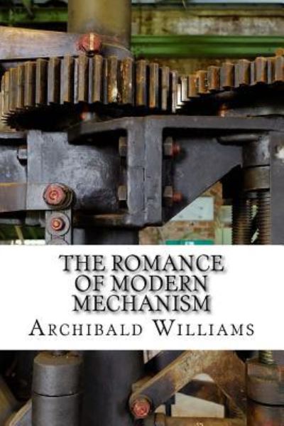 Cover for Archibald Williams · The Romance of Modern Mechanism (Pocketbok) (2016)