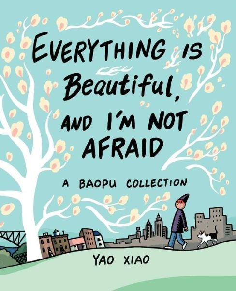 Cover for Yao Xiao · Everything Is Beautiful, and I'm Not Afraid: A Baopu Collection (Paperback Bog) (2020)