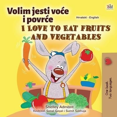 Cover for Shelley Admont · I Love to Eat Fruits and Vegetables (Croatian English Bilingual Children's Book) - Croatian English Bilingual Collection (Paperback Bog) [Large type / large print edition] (2020)