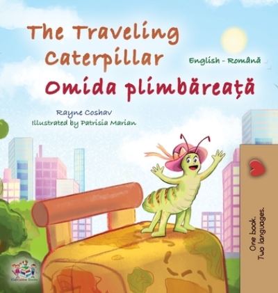 Cover for Rayne Coshav · Traveling Caterpillar (English Romanian Bilingual Book for Kids) (Book) (2022)