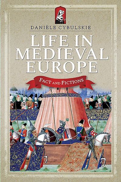 Cover for Daniele Cybulskie · Life in Medieval Europe: Fact and Fiction (Paperback Book) (2019)