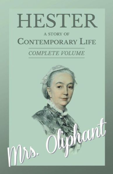 Cover for Mrs Oliphant · Hester - A story of Contemporary Life - Complete Volume (Pocketbok) (2017)