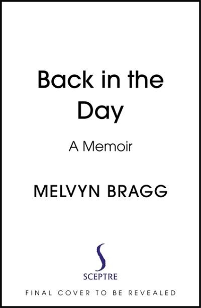 Cover for Melvyn Bragg · Back in the Day: Melvyn Bragg's deeply affecting, first ever memoir (Gebundenes Buch) (2022)