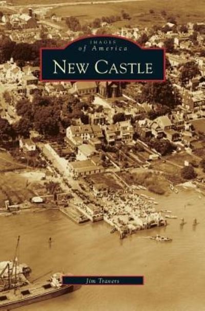 New Castle - Jim Travers - Libros - Arcadia Publishing Library Editions - 9781531612450 - 7 de septiembre de 2005