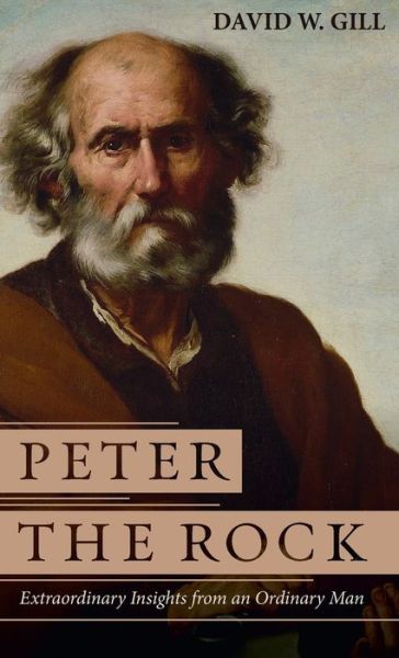Cover for David W Gill · Peter the Rock: Extraordinary Insights from an Ordinary Man (Hardcover Book) (2020)