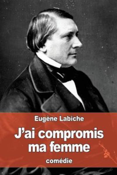 Cover for Eugene Labiche · J'ai compromis ma femme (Paperback Book) (2016)