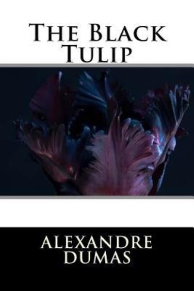 The Black Tulip - Alexandre Dumas - Libros - Createspace Independent Publishing Platf - 9781535362450 - 19 de julio de 2016
