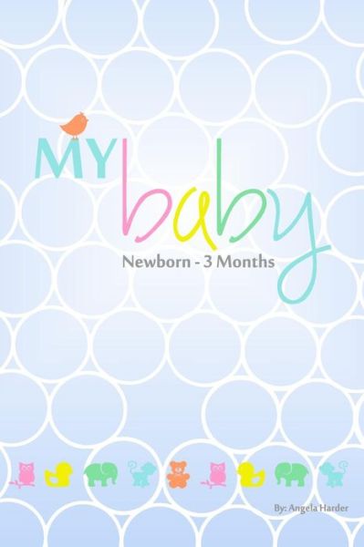 MY baby - Angela Harder - Książki - Createspace Independent Publishing Platf - 9781539872450 - 26 października 2016