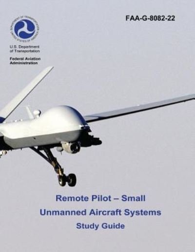 Cover for Federal Aviation Administration · Remote Pilot - Small Unmanned Aircraft Systems Study Guide (FAA-G-8082-22 - 2016) (Pocketbok) (2016)