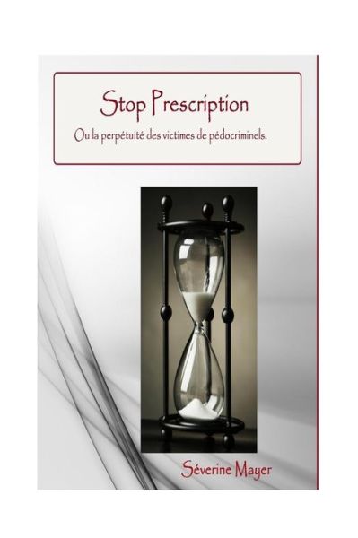 Cover for Séverine Mayer · Stop Prescription. Ou la perp tuit des victimes de p docrinimels. (Taschenbuch) (2016)