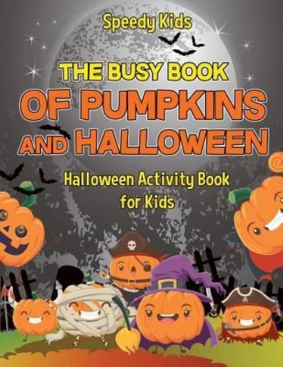 Cover for Speedy Kids · The Busy Book of Pumpkins and Halloween - Halloween Activity Book for Kids (Paperback Book) (2017)