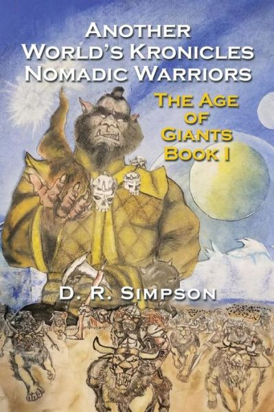 Cover for Simpson, Donald (Teesside University) · Another World's Kronicles Nomadic Warriors: The Age of Giants Book I (Paperback Book) (2018)