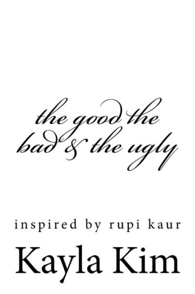 Cover for Kayla Kim · The Good the Bad &amp; the Ugly (Paperback Book) (2017)