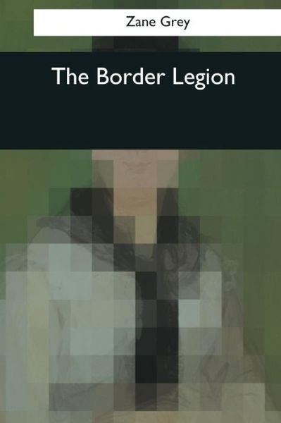 Cover for Zane Grey · The Border Legion (Paperback Book) (2017)