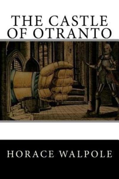 The Castle of Otranto - Horace Walpole - Bøker - Createspace Independent Publishing Platf - 9781547099450 - 2. juni 2017
