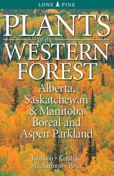 Plants of the Western Forest: Alberta, Saskatchewan and Manitoba Boreal and Aspen Parkland - Derek Johnson - Książki - Lone Pine Publishing,Canada - 9781551058450 - 2 grudnia 2009