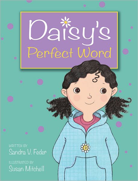 Daisy's Perfect Word - Sandra V. Feder - Książki - Kids Can Press - 9781554536450 - 1 marca 2012