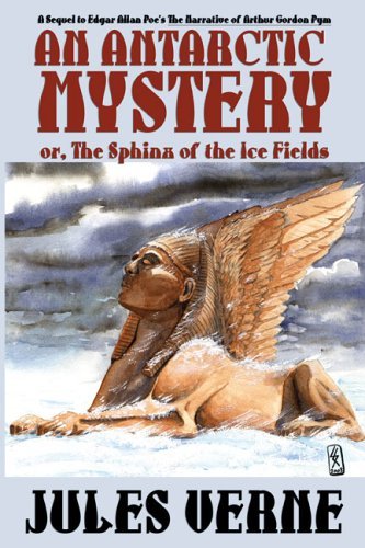 Cover for Jules Verne · An Antarctic Mystery; Or, the Sphinx of the Ice Fields: a Sequel to Edgar Allan Poe's the Narrative of Arthur Gordon Pym (Innbunden bok) (2005)