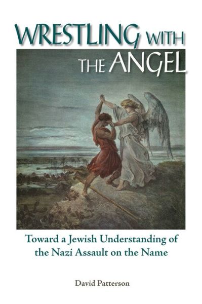 Cover for David Patterson · Wrestling with the Angel: Toward a Jewish Understanding of the Nazi Assault on the Name (Paperback Book) (2006)