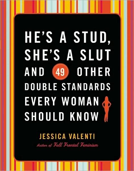 Cover for Jessica Valenti · He's a Stud, She's a Slut, and 49 Other Double Standards Every Woman Should Know (Taschenbuch) (2008)