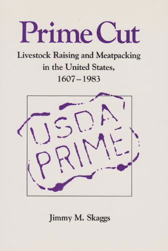 Cover for Jimmy M. Skaggs · Prime Cut: Livestock Raising and Meatpacking in the United States, 1607-1983 (Paperback Book) (1986)