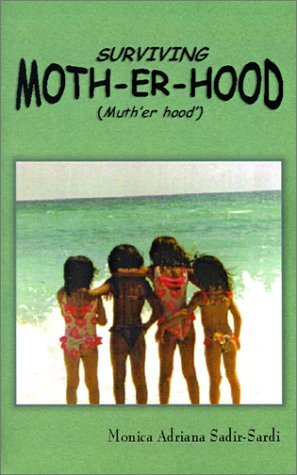 Cover for Monica  Adriana Sadir-sardi · Surviving Moth-er-hood (Muth'er Hood'): the True Practical Guide for Mothers &amp; Mothers-to-be... (Paperback Book) (2000)