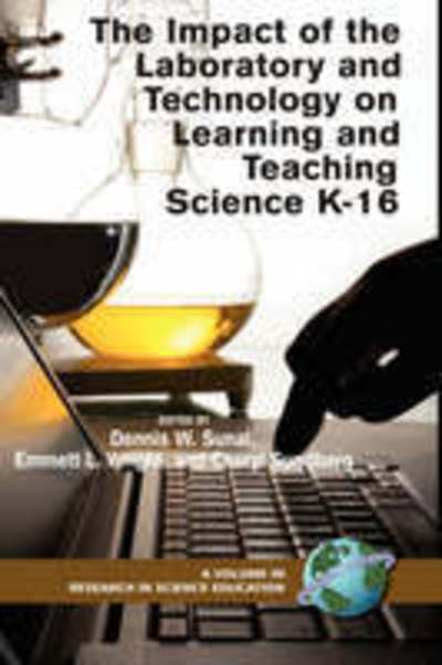 Cover for Dennis W Sunal · The Impact of the Laboratory and Technology on Learning and Teaching Science K-16 (Hc) (Hardcover Book) (2007)