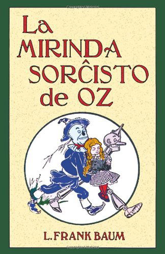 Cover for L. Frank Baum · La Mirinda Sorchisto De Oz (Romantraduko Al Esperanto) (Esperanto Edition) (Taschenbuch) [Esperanto edition] (2012)
