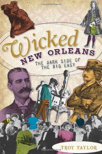 Wicked New Orleans (La): the Dark Side of the Big Easy - Troy Taylor - Libros - The History Press - 9781596299450 - 25 de junio de 2010