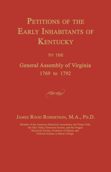 Petitions of the Early Inhabitants of Kentucky to the General Assembly of Virginia 1769 to 1792 - James Rood Robertson - Books - Janaway Publishing, Inc. - 9781596413450 - January 8, 2015