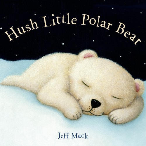 Cover for Jeff Mack · Hush Little Polar Bear: A Picture Book (Kartonbuch) [Brdbk edition] (2013)