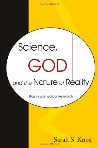 Cover for Sarah S. Knox · Science, God and the Nature of Reality: Bias in Biomedical Research (Paperback Book) (2010)