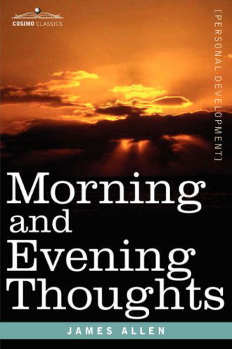 Morning and Evening Thoughts - James Allen - Książki - Cosimo Classics - 9781602062450 - 1 kwietnia 2007