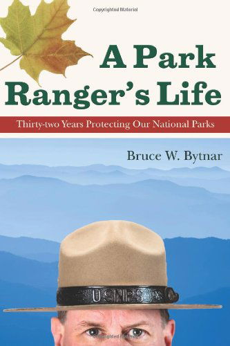 Cover for Bruce W. Bytnar · A Park Ranger's Life: Thirty-two Years Protecting Our National Parks (Paperback Book) (2009)