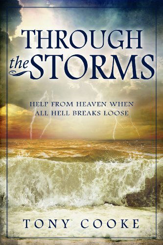 Cover for Tony Cooke · Through the Storms: Help from Heaven when All Hell Breaks Loose (Paperback Book) (2013)