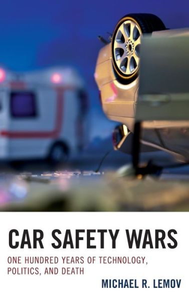 Cover for Michael R. Lemov · Car Safety Wars: One Hundred Years of Technology, Politics, and Death (Hardcover Book) (2015)