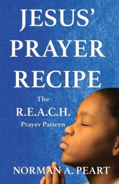 Jesus' Prayer Recipe - Norman A Peart - Books - Torchflame Books - 9781611534450 - November 2, 2021